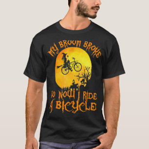 My Broom Broke So Now I Ride A Bicycle Witch Bike  T-Shirt