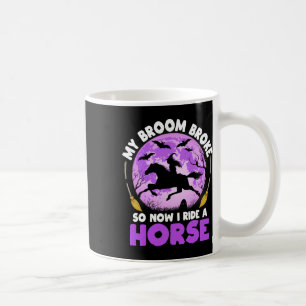 My Broom Broke So Now I Ride A Horse Witch Riding Coffee Mug