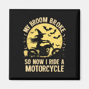 My Broom Broke So Now I Ride A Motorcycle  Magnet
