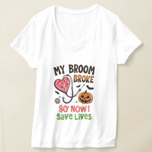 My Broom Broke So Now I Save Lives – Funny Nurse H T-Shirt