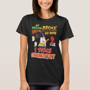 My Broom Broke So Now I Teach Chemistry Halloween T-Shirt