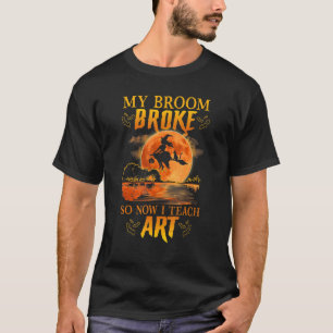 My Broom Broke So Now I Teach Halloween Costume T-Shirt