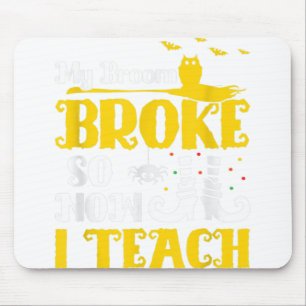 My Broom Broke So Now I Teach Halloween Teacher Ed Mouse Mat
