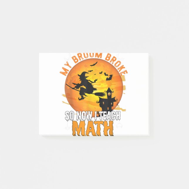 My Broom Broke So Now I Teach Math Teacher Hallowe Post-it Notes (Front)