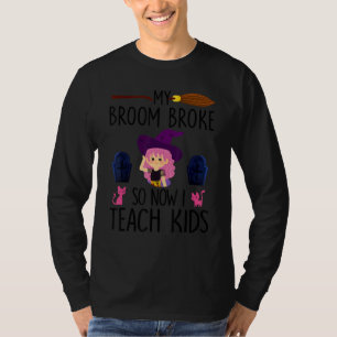 My Broom Broke So Now I Teach Teacher Halloween 1 T-Shirt
