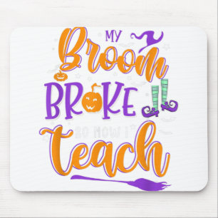 My Broom Broke So Now I Teach Teacher Halloween co Mouse Mat