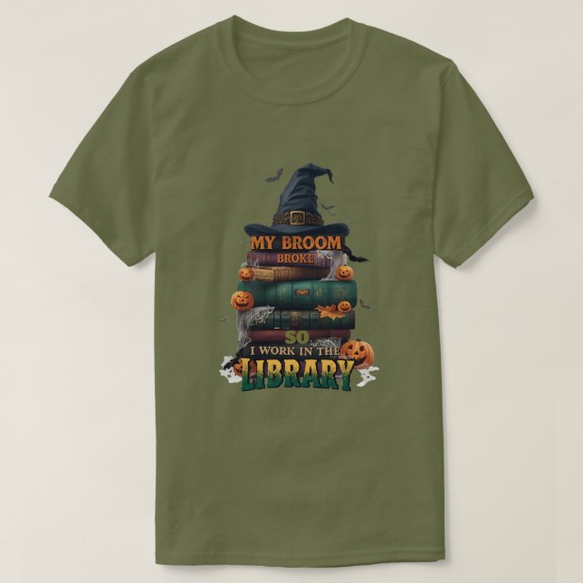 My Broom Broke So Now I Work in the Library – Funn T-Shirt (Design Front)