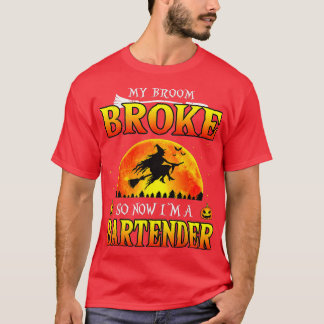 My Broom Broke So Now Im A Bartender Funny Hallowe T-Shirt