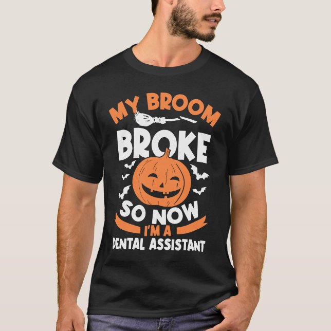 My Broom Broke So Now I'm A Dental Assistant Hallo T-Shirt (Front)