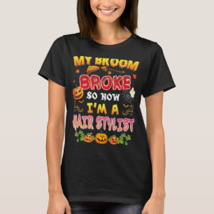 My Broom Broke So Now I'm A Hair Stylist Halloween T-Shirt