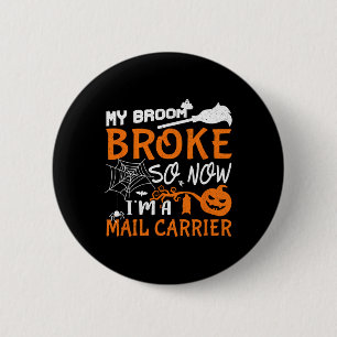 My Broom Broke So Now I'm A Mail Carrier Halloween 6 Cm Round Badge