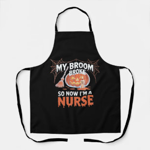 My Broom Broke So Now I'm A Nurse Funny Halloween  Apron