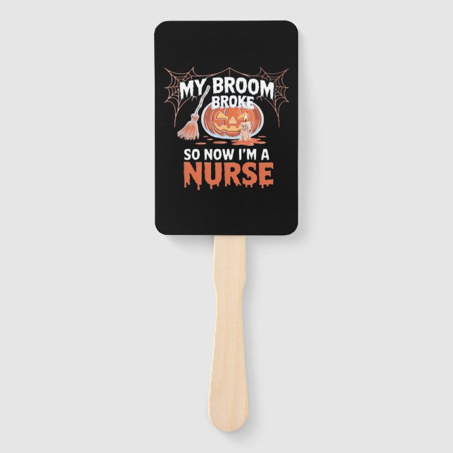 My Broom Broke So Now I'm A Nurse Funny Halloween  Hand Fan (Front)