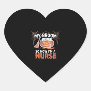 My Broom Broke So Now I'm A Nurse Funny Halloween  Heart Sticker