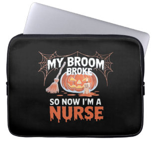 My Broom Broke So Now I'm A Nurse Funny Halloween Laptop Sleeve
