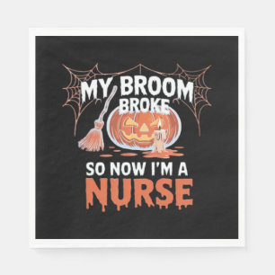 My Broom Broke So Now I'm A Nurse Funny Halloween Napkin
