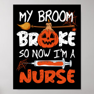 My Broom Broke So Now I'm A Nurse Funny Halloween Poster
