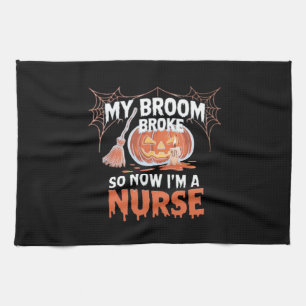 My Broom Broke So Now I'm A Nurse Funny Halloween  Tea Towel