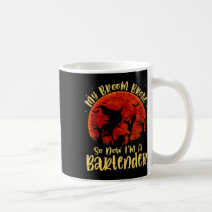 My Broom Broke So Now I'm A Rtender Halloween Cost Coffee Mug