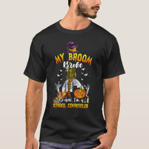 My Broom Broke So Now I'm A School Counsellor Hall T-Shirt