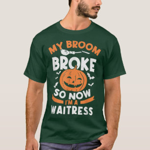 My Broom Broke So Now I'm A Waitress Halloween T-Shirt