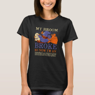 My Broom Broke So Now I'm an Obstetrician Gynecolo T-Shirt