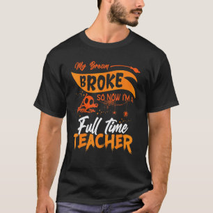 My Broom Broke So Now I'm Full Time Teacher Hallow T-Shirt