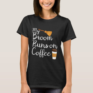 My Broom Runs on Coffee Funny Halloween Witch T Sh T-Shirt