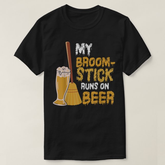 My Broomstick Runs On Beer - Funny Halloween Witch T-Shirt (Design Front)