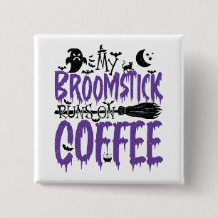 My Broomstick Runs On Coffee addict Halloween Cool 15 Cm Square Badge
