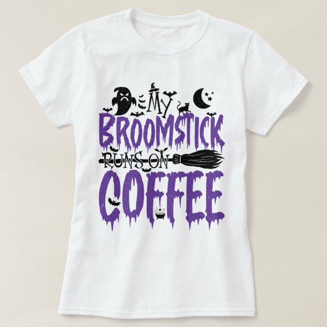 My Broomstick Runs On Coffee addict Halloween Cool T-Shirt (Design Front)