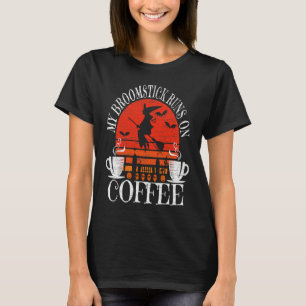 My Broomstick Runs On Coffee Cute Halloween Witche T-Shirt