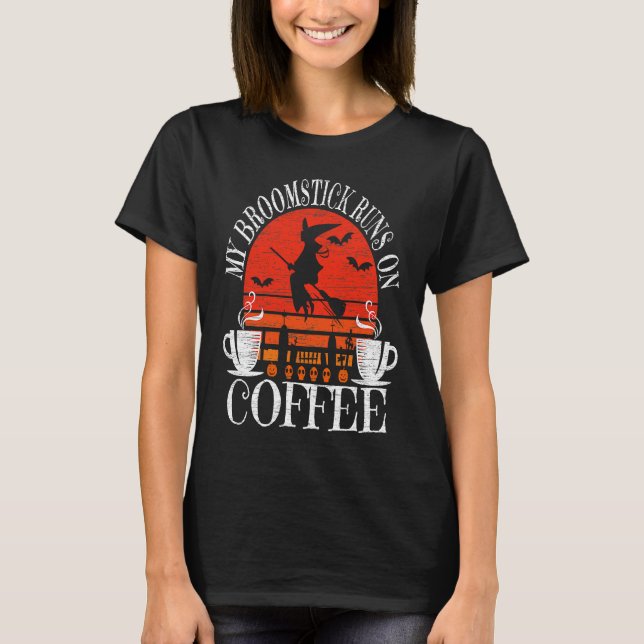 My Broomstick Runs On Coffee Cute Halloween Witche T-Shirt (Front)