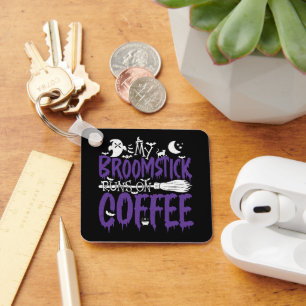 My Broomstick Runs On Coffee Witch Broom Halloween Key Ring