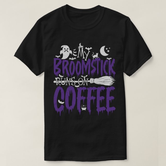 My Broomstick Runs On Coffee Witch Broom Halloween T-Shirt (Design Front)