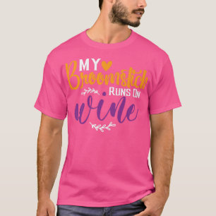 My Broomstick Runs On Wine Fun Halloween Witch Pre T-Shirt