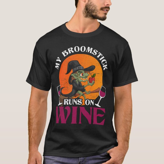 My Broomstick Runs On Wine Witch Silly T-Shirt (Front)