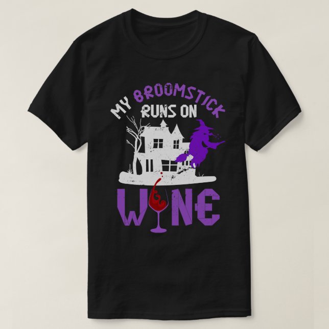 My Broomstick Runs On Wine Witch T-Shirt (Design Front)