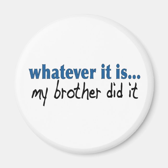 My brother did it magnet (Front)