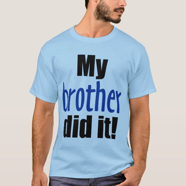 My Brother Did It! T-Shirt (Front)