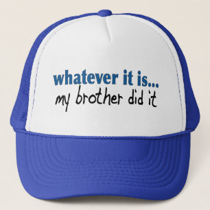 My brother did it trucker hat