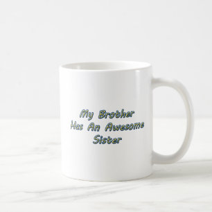 MY BROTHER HAS AN AWESOME SISTER - 11oz Coffee Mug