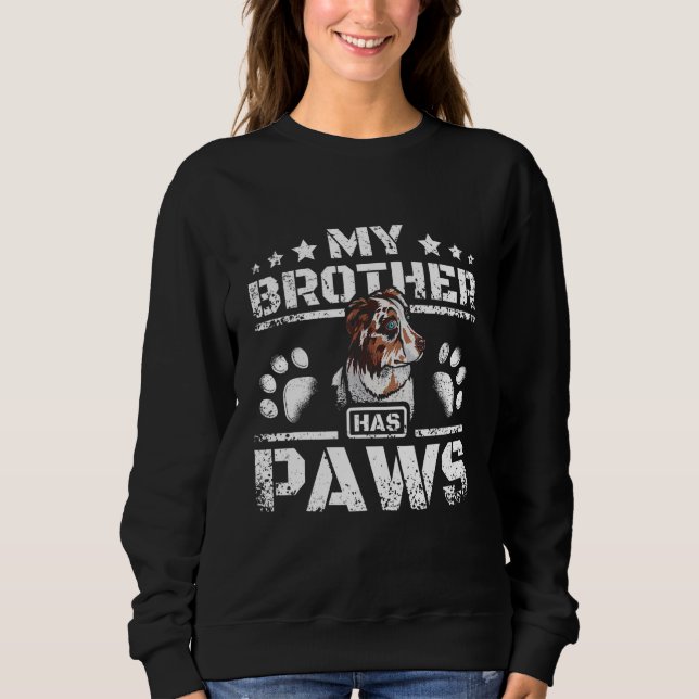 My brother has paws australian shepherd sweatshirt (Front)
