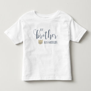 My brother has WHISKERS typography Toddler T-Shirt