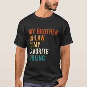 My Brother In-Law Is My Favourite Sibling Family T-Shirt