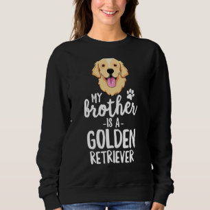 My Brother Is A Golden Retriever Dog Adopt Puppy F Sweatshirt
