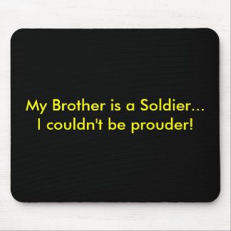 My Brother is a Soldier...I couldn't be prouder! Mouse Mat