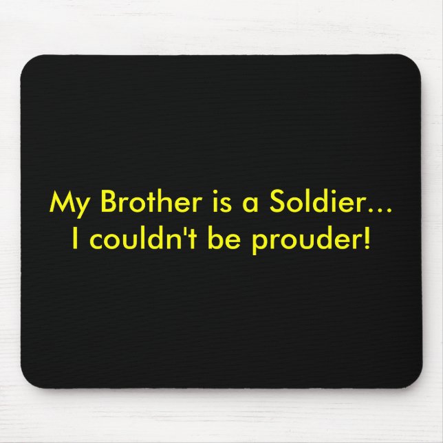 My Brother is a Soldier...I couldn't be prouder! Mouse Mat (Front)