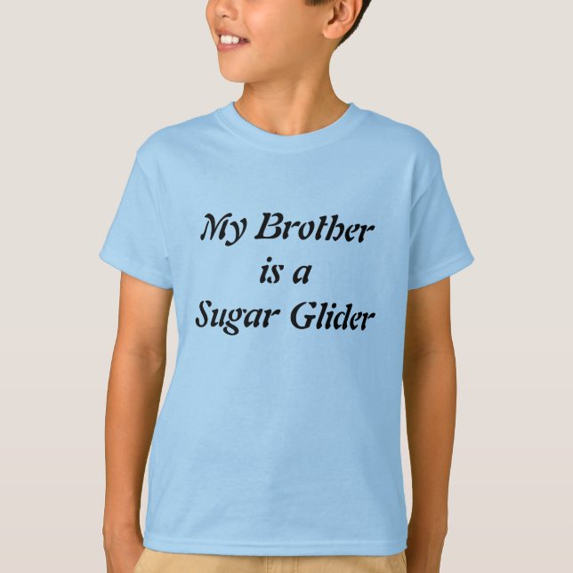 My Brother is a Sugar Glider T-Shirt (Front)