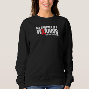 My Brother Is A Warrior Hiv Aids Awareness  Sweatshirt